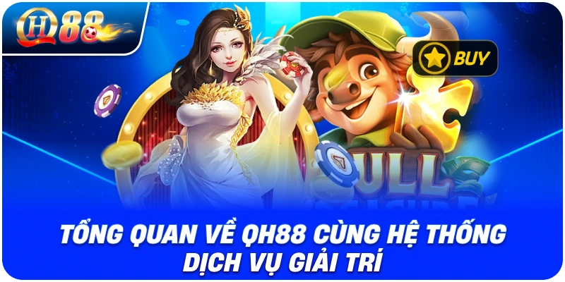 Tổng quan về QH88 cùng hệ thống dịch vụ giải trí
